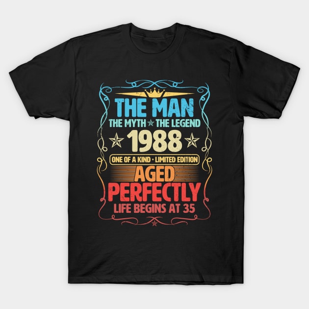 The Man 1988 Aged Perfectly Life Begins At 35th Birthday T-Shirt by Foshaylavona.Artwork